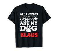 Cane Nome Klaus Tutto ciò di Cui Ho Bisogno è caffè Il Mio Cane Si Chiama Klaus Maglietta