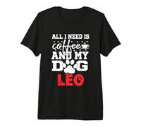 Cane Nome Leo all in Need Is Coffee My Dog Named Leo Maglietta Premium