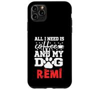 Cane Nome Remi All In Need Is Coffee My Dog Named Remi Custodia per iPhone 11 Pro Max
