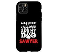 Cane Nome Sawyer All In Need Is Coffee My Dog Named Sawyer Custodia per iPhone 11 Pro