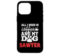 Cane Nome Sawyer All In Need Is Coffee My Dog Named Sawyer Custodia per iPhone 16 Pro Max