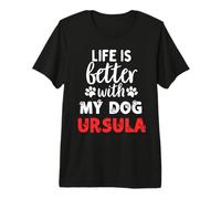 Cane Nome Ursula La Vita è Migliore con Il Mio Cane di Nome Ursula Maglietta Premium