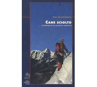 Cane sciolto. Avventure di un alpinista triestino