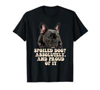 Cane viziato Bulldog francese divertente amante cucciolo proprietario Maglietta