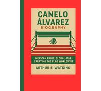 CANELO ALVAREZ BIOGRAPHY: Mexican Pride, Global Star: Carrying the flag worldwide