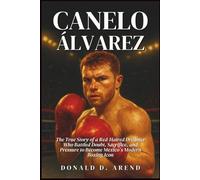 Canelo Álvarez Biography: The True Story of a Red-Haired Dreamer Who Battled Doubt, Sacrifice, and Pressure to Become Mexico’s Modern Boxing Icon