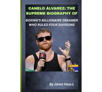 CANELO ÁLVAREZ: THE SUPREME BIOGRAPHY OF BOXING’S BILLIONAIRE DREAMER WHO RULED FOUR DIVISIONS: From Guadalajara’s streets to global arenas, the untold fight of grit, gold, and greatness.