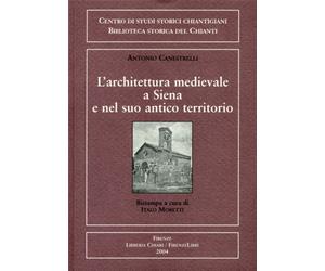 Canestrelli,Antonio. - L'architettura medievale a Siena e nel suo antico territo