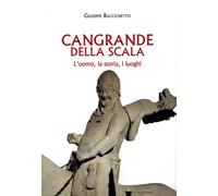 Cangrande Della Scala. L'uomo, la storia, i luoghi - 2025 - De Ba