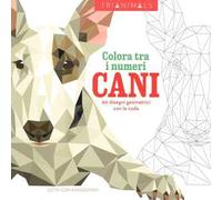 Cani. 60 disegni geometrici con la coda. Colora tra i numeri. Ediz. illustrata