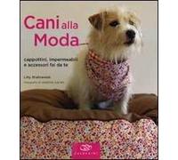 Cani alla moda. Cappottini, impermeabili e accessori fai da te. Ediz. illustrata