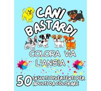 CANI BASTARDI: Colora via l'Ansia con 50 Insulti Divertenti da Colorare per Adulti