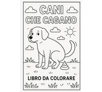 CANI CHE CAGANO: Un libro da colorare