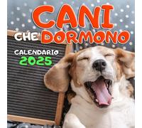 Cani che Dormono: Calendario Spiritoso e Goliardico per Appassionati di Cani - Idee Regalo Divertenti per Adulti e Ragazzi, Perfetti per Ricorrenze Speciali e Festività. Diario e Agenda