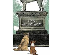 Cani Coraggiosi: Otto storie d’amore e di coraggio di Enrico Calenda, Silvano Vi