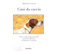 Cani da caccia. Note e riflessioni su come allevare i cuccioli