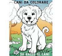 Cani da Colorare: 50 Razze diverse di Cani da Colorare per Aduti e Bambini: Esplora il Mondo delle Razze di Cani Attraverso la Magia del Colore