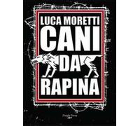 Cani da rapina. Storia criminale di Ostia e della Suburra romana