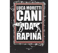 Cani da rapina. Storia criminale di Ostia e della Suburra romana