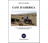 Cani d'America. Tutte le razze del nuovo continente dalla preistoria ad og...