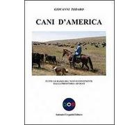 Cani d'America. Tutte le razze del nuovo continente dalla preistoria ad oggi