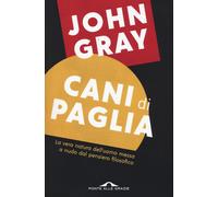 Cani di paglia. Pensieri sull'uomo e altri animali - Gray John Nicholas