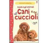 Cani e cuccioli. Guida agli animali. Ediz. illustrata