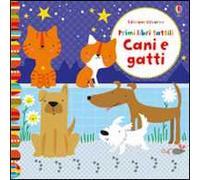 Cani e gatti. Primi libri tattili. Ediz. illustrata