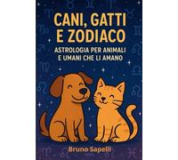 Cani, Gatti e Zodiaco: Astrologia per Animali e Umani che li Amano