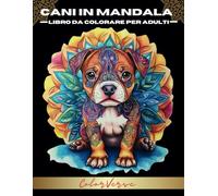 Cani in Mandala - Libro da Colorare per Adulti: 50 Bellissimi e Rilassanti Cuccioli di Cane da Colorare in Stile Mandala