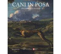 Cani in posa. Dall'antichità ad oggi. Ediz. a colori
