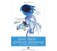 Cani neri candide gardenie. Auto e nobildonne di un altro secolo - Balestra Nino