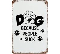 Cani perché le persone fanno schifo, decorazione da parete in metallo retrò per casa, cortile, veranda, cartello in latta vintage per affari, regalo in alluminio per donne e uomini, 8x12 pollici