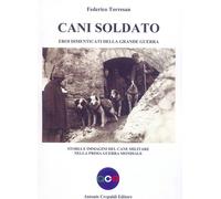 Cani soldato eroi dimenticati della Grande Guerra. Storia e immagini del c...