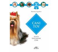 Cani toy. Scelta, educazione, cure