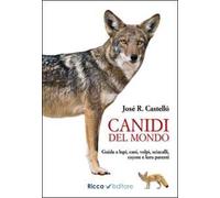 Canidi del mondo. Guida a lupi, cani, volpi, sciacalli, coyote e simili