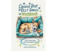 Canine Bed Rest Games Workbook: Turn Rest Time Into the Best Time!