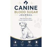 Canine Blood Sugar Journal: Daily Glucose Log & Insulin Injection Tracker: Professional Diabetes Management Diary for Dogs | Track Blood Sugar Readings, Feeding Times, and Health Symptoms