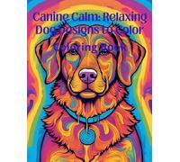 Canine Calm: Relaxing Dog Designs to Color: Coloring Book