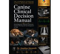 Canine Clinical Decision Manual: Clinical Reasoning, Diagnostic Frameworks, Treatment Planning, and Case Management for Dogs: 5