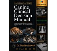 Canine Clinical Decision Manual: Clinical Reasoning, Diagnostic Frameworks, Treatment Planning, and Case Management for Dogs