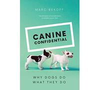 Canine Confidential: Why Dogs Do What They Do