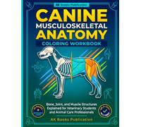 Canine Musculoskeletal Anatomy Coloring Workbook: Bone, Joint, and Muscle Structures Explained for Veterinary Students and Animal Care Professionals