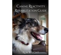 Canine Reactivity Rehabilitation Guide