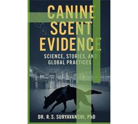 CANINE SCENT EVIDENCE: SCIENCE, STORIES, AND GLOBAL PRACTICES