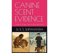 CANINE SCENT EVIDENCE: SCIENCE, STORIES, AND GLOBAL PRACTICES