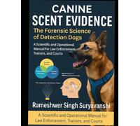Canine Scent Evidence: The Forensic Science of Detection Dogs