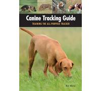Canine Tracking Guide: Training the All-Purpose Tracker