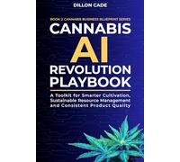 Cannabis AI Revolution Playbook: A Toolkit for Smarter Cultivation, Sustainable Resource Management and Consistent Product Quality