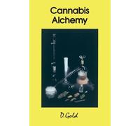 Cannabis Alchemy: The Art of Modern Hashmaking : Methods for Preparation of Extremely Potent Cannabis Products